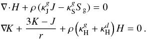 \appendix \setcounter{section}{1} \begin{eqnarray} &&\div{H} + \rho \, (\kJ J - \kS S_{\rm g}) = 0 \nonumber\\ && \grad{K} + \frac{3K-J}{r} + \rho \left( \kH + \kappa^{d}_{\rm H} \right) H = 0 \, . \nonumber \end{eqnarray}