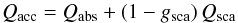 \begin{equation} Q_{\rm acc} = Q_{\rm abs} + ( 1 - g_{\rm sca} ) \, Q_{\rm sca} \end{equation}
