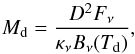 \begin{equation} \label{eq:eq2} M_\mathrm{d} = \frac{D^2F_\nu}{\kappa_\nu B_\nu(T_\mathrm{d})} , \end{equation}