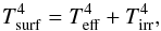 \begin{equation} T_{\rm surf}^4 = T_{\rm eff}^4 + T_{\rm irr}^4, \end{equation}