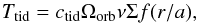 \begin{equation} T_{\rm tid} = c_{\rm tid} \Omega_{\rm orb} \nu \Sigma f(r/a), \end{equation}