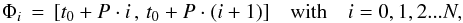 \begin{equation} \Phi_{i}\,=\,[t_{0}+P \cdot {i}\,,\,t_{0}+P\cdot ({i}+1)]\quad \mathrm{with}\quad {i}=0,1,2...N, \end{equation}