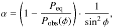 \begin{equation} \alpha = \left( 1 - {P_\mathrm{eq}\over P_\mathrm{obs}(\phi)}\right)\cdot{1\over {\sin^{2} \phi}}, \end{equation}