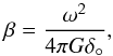 \begin{equation} \beta = \frac{\omega^2} { 4 \pi G \delta_\circ}, \end{equation}