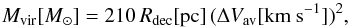 \begin{equation} M_{\rm vir}{[M_\odot]} = 210 \, R_{\rm dec}{\rm [pc]} \, (\Delta V_{\rm av} {\rm [km~s^{-1}]})^2, \label{eq:mvir} \end{equation}