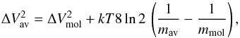 \begin{equation} \Delta V_{\rm av}^2 = \Delta V_{\rm mol}^2 + kT8 \ln 2 \, \left ( \frac{1}{m_{\rm av}} - \frac{1}{m_{\rm mol}} \right ), \end{equation}