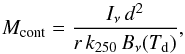 \begin{equation} M_{\rm cont} = \frac{I_{\rm \nu} \, d^2} {r \, k_{\rm 250} \, B_{\rm \nu}(T_{\rm d}) }, \end{equation}