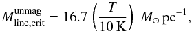 \begin{equation} M^{\rm unmag}_{\rm line,crit} = 16.7 \, \left ( \frac{T } {10\,{\rm K} } \right ) \, \, M_\odot \, {\rm pc}^{-1}, \end{equation}