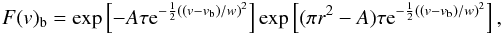 \begin{equation} \label{eq:blob} F(v)_{\rm b}=\exp\left[-A\tau {\rm e}^{-\frac{1}{2}\left((v-v_{\rm b})/w\right)^2}\right]\exp\left[(\pi r^2 - A)\tau {\rm e}^{-\frac{1}{2}\left((v-v_{\rm b})/w\right)^2}\right], \end{equation}