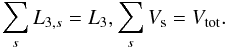 \begin{equation} \label{eq:midentity} \sum_{s}L_{3, s} = L_{3}, \sum_{s}V_{\rm s} = V_{\rm tot}. \end{equation}