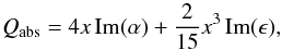 \begin{equation} Q_{\rm abs} = 4x\operatorname{Im}(\alpha) + \frac{2}{15}x^{3}\operatorname{Im}(\epsilon), \end{equation}