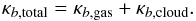 \begin{equation} \label{eq:kappa} \kappa_{b, {\rm total}} = \kappa_{b, {\rm gas}} + \kappa_{b, {\rm cloud}}. \end{equation}