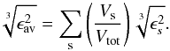 \begin{equation} \sqrt[3]{\epsilon_{\rm av}^{2}} = \sum_{\rm s}\left(\frac{ V_{\rm s}}{ V_{\rm tot}}\right)\sqrt[3]{\epsilon_{s}^{2}}. \end{equation}