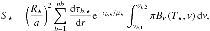 \begin{equation} S_{\star}= \left(\frac{R_{\star}}{a}\right)^2 \displaystyle\sum\limits_{b=1}^{nb}\frac{{\rm d}\tau_{b,\star}}{{\rm d}r} {\rm e}^{-\tau_{b,\star}/\mu_{\star}}\int_{\nu_{b,1}}^{\nu_{b,2}}\pi B_{\nu}\left(T_{\star},\nu\right){\rm d}\nu, \label{eq:stellarheat} \end{equation}