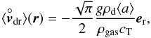 \begin{equation} \label{eq:vdr} \langle\overset{\circ}{\vec{v}}_{\rm dr}\rangle(\vec{r}) = - \frac{\sqrt{\pi}}{2}\frac{g\rho_{\rm d} \langle { a}\rangle}{\rho_{{\rm gas}}c_{\rm T}} {\vec{e}}_{\rm r} , \end{equation}