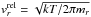 \hbox{$v_{r}^{\rm rel} = \sqrt{kT/2\pi m_{r}}$}