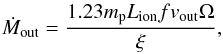 \begin{eqnarray*} \dot{M}_{\rm out}= \frac{1.23 m_{\rm p} L_{\rm ion} f v_{\rm out} \Omega}{\xi}, \end{eqnarray*}