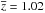 \hbox{$\overline{z}=1.02$}