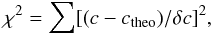 \begin{equation} \chi^2=\sum [(c-c_{\rm{theo}})/\delta c]^2, \end{equation}