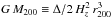 \hbox{$G \, \mtwo \equiv \Delta/2 \, H_z^2 \, \rtwo^3$}