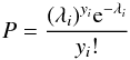 \begin{equation} P=\frac{(\lambda_i)^{y_i} {\rm e}^{-\lambda_i}}{y_i!} \end{equation}