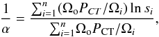 \begin{equation} \frac{1}{\alpha}=\frac{ {\sum}_{i=1}^{n}(\Omega_{\rm o} P_{CT}/\Omega_i) \ln s_i}{{\sum}_{i=1}^{n} \Omega_{\rm o} P_{\rm CT}/\Omega_i} , \end{equation}