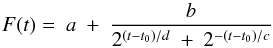 \begin{equation} \displaystyle F(t)=~a~+~\frac{b}{2^{{(t-t_{0})/d}}~+~2^{-(t-t_{0})/c}} \label{ecuaciona} \end{equation}