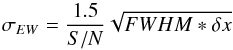 \begin{equation} \sigma_{EW}= {1.5 \over {S/N}} \sqrt{FWHM * \delta x} \end{equation}