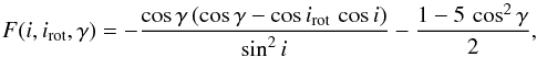 \begin{equation} F(i,i_{\rm rot},\gamma) = -\frac{\cos{\gamma}\,(\cos{\gamma}-\cos{i_{\rm rot}}\,\cos{i})}{\sin^2{i}} - \frac{1 - 5\,\cos^2{\gamma}}{2} \label{e1} , \end{equation}
