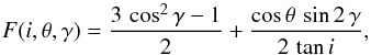 \begin{equation} F(i,\theta,\gamma) = \frac{3\,\cos^2{\gamma} - 1}{2} + \frac{\cos{\theta}\,\sin{2\,\gamma}}{2\,\tan{i}} \label{e3} , \end{equation}