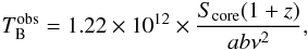$$ T_{\rm B}^{\rm obs}=1.22 \times 10^{12} \times \frac{S_{\rm core}(1+z)}{ab\nu^2}, $$