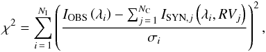 \begin{eqnarray} \chi^2=\sum_{i\,=\,1}^{N_{\rm I}}\left(\frac{I_{\rm OBS}\left(\lambda_{i}\right)-\sum_{j\,=\,1}^{N_{\rm C}}I_{{\rm SYN},j}\left(\lambda_i, RV_{j}\right)}{\sigma_{i}}\right)^2, \label{eqRVChi2} \end{eqnarray}