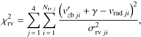 \begin{equation} \chi^2_{\rm rv} = \sum_{j\,=\,1}^4 \sum_{i\,=\,1}^{N_{{\rm rv}\, j}} {\left(v_{z{\rm b}\,ji}' +\gamma-v_{{\rm rad}\,ji}\right)^2 \over \sigma_{{\rm rv}\,ji}^2}, \label{chirv} \end{equation}