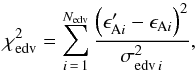 \begin{equation} \chi^2_{\rm edv} = \sum_{i\,=\,1}^{N_{\rm edv}} {\left(\epsilon'_{{\rm A}i} - \epsilon_{{\rm A}i}\right)^2 \over \sigma_{{\rm edv}\,i}^2}, \end{equation}