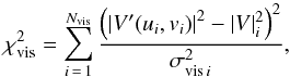 \begin{equation} \chi^2_{\rm vis} = \sum_{i\,=\,1}^{N_{\rm vis}} {\left({|V'(u_i, v_i)|}^2 - |V|^2_i\right)^2 \over \sigma_{{\rm vis}\,i}^2}, \label{chivis} \end{equation}