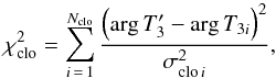 \begin{equation} \chi^2_{\rm clo} = \sum_{i\,=\,1}^{N_{\rm clo}} {\left(\arg T_3' - \arg T_{3i}\right)^2 \over \sigma_{{\rm clo}\,i}^2}, \label{chiclo} \end{equation}