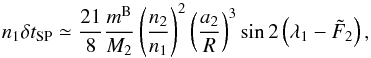 \begin{equation} n_1 \delta t_{\rm SP} \simeq \frac{21}{8} \frac{m^{\rm B}}{M_2} \left(\frac{n_2}{n_1}\right)^2 \left(\frac{a_2}{R} \right)^3 \sin 2 \left(\lambda_1-\tilde{F}_2\right), \label{etv2} \end{equation}