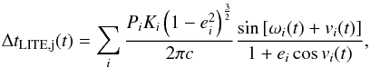 \begin{eqnarray} \Delta t_{\rm LITE,j}(t)=\sum_{i}\frac{P_{i}K_{i}\left(1-e_{i}^{2}\right)^{\frac{3}{2}}}{2\pi c}\frac{\sin\left[\omega_{i}(t)+v_{i}(t)\right]}{1+e_{i}\cos v_{i}(t)}, \label{eqSpectroscopyLITE} \end{eqnarray}