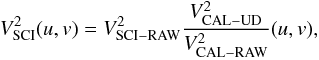 \appendix \setcounter{section}{3} \begin{eqnarray} V^{2}_{\rm SCI}(u,v)=V^{2}_{\rm SCI-RAW}\frac{V^{2}_{\rm CAL-UD}}{V^{2}_{\rm CAL-RAW}}(u,v), \label{eqInterferometryCalibration} \end{eqnarray}