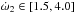\hbox{$\dot{\omega}_2\in\left[1.5, 4.0\right]$}