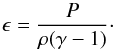 \begin{equation} \epsilon = \frac{P}{\rho (\gamma -1)} \cdot \label{eq:epsilon} \end{equation}