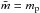 \hbox{${\bar{m}} = {m}_{\rm p}$}