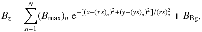 \begin{eqnarray} {B}_{z}=\sum_{n=1}^{N} ({B}_{\rm max})_{n}~{\rm e}^{-[(x-{(xs)}_{n})^2+(y-{(ys)}_{n})^2]/{{(rs)}_{n}^2}} + {B}_{\rm Bg}, \label{eq:bz_4src_bg} \end{eqnarray}