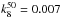 \hbox{$k_{8}^{50}=0.007$}