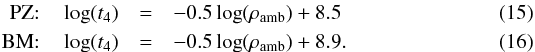 \begin{eqnarray} \mathrm{PZ}{:} \quad \log(t_4) &=& -0.5 \log(\rho_{\mathrm{amb}}) + 8.5 \label{eq_pz}\\ \mathrm{BM}{:} \quad \log(t_4) &=& -0.5 \log(\rho_{\mathrm{amb}}) + 8.9 \label{eq_bm}. \end{eqnarray}