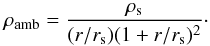 \begin{equation} \rho_{\mathrm{amb}} = \frac{\rho_{\mathrm{s}}}{(r/r_{\mathrm{s}}) (1 + r/r_{\mathrm{s}})^2} \cdot \end{equation}