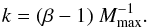 \begin{equation} \label{norm_k} k = (\beta - 1) ~ M_{\mathrm{max}}^{-1} . \end{equation}