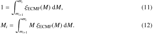\begin{eqnarray} \label{cond1} &&1 = \int^{m_i}_{m_{i+1}} { \xi_{\mathrm{ECMF}} (M) ~ \mathrm{d} M } , \\ \label{condM} &&M_i = \int^{m_i}_{m_{i+1}} { M ~ \xi_{\mathrm{ECMF}} (M) ~ \mathrm{d} M } . \end{eqnarray}