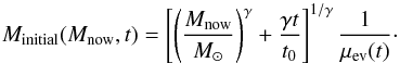 \begin{equation} \label{eq.corr} M_{\mathrm{initial}} (M_{\mathrm{now}}, t) = \left[ \left( \frac{M_{\mathrm{now}}}{M_{\odot}} \right)^{\gamma} + \frac{\gamma t}{t_0} \right]^{1/\gamma} \frac{1}{\mu_{\mathrm{ev}} (t)} \cdot \end{equation}