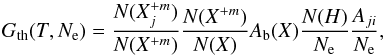\begin{equation} G_\textrm{th}(T,N_\textrm{e})=\frac{N(X^{+m}_j)}{N(X^{+m})}\frac{N(X^{+m})}{N(X)}A_\textrm{b}(X)\frac{N(H)}{N_\textrm{e}}\frac{A_{ji}}{N_\textrm{e}}, \label{eq:Ith} \end{equation}